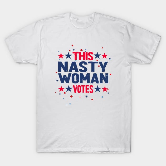 this nasty woman votes T-Shirt by Netcam